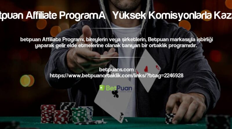 Betpuan Affiliate Programı Yüksek Komisyonlarla Kazanç