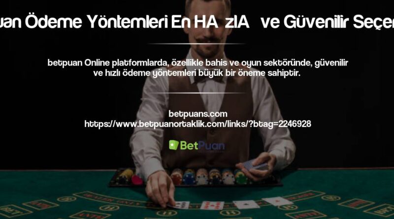 Betpuan Ödeme Yöntemleri En Hızlı ve Güvenilir Seçenekler