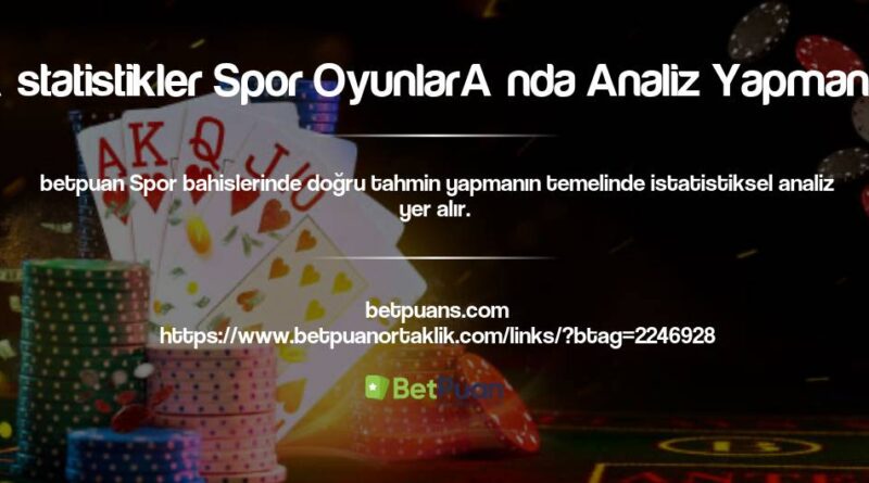 Betpuan İstatistikler Spor Oyunlarında Analiz Yapmanın Önemi